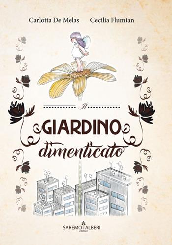 Il giardino dimenticato. Ediz. illustrata - Carlotta De Melas, Cecilia Flumian - Libro Saremo Alberi. Libroteca 2021 | Libraccio.it
