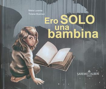 Ero solo una bambina. Ediz. illustrata - Maria Lucente, Tiziana Musmeci - Libro Saremo Alberi. Libroteca 2021 | Libraccio.it