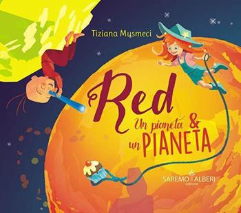 Un pianeta e un Pianeta. Red. Ediz. illustrata. Vol. 2 - Tiziana Musmeci - Libro Saremo Alberi. Libroteca 2021 | Libraccio.it