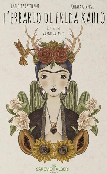 L' erbario di Frida Khalo. Ediz. illustrata - Carlotta Catellani, Chiara Gianni - Libro Saremo Alberi. Libroteca 2022 | Libraccio.it