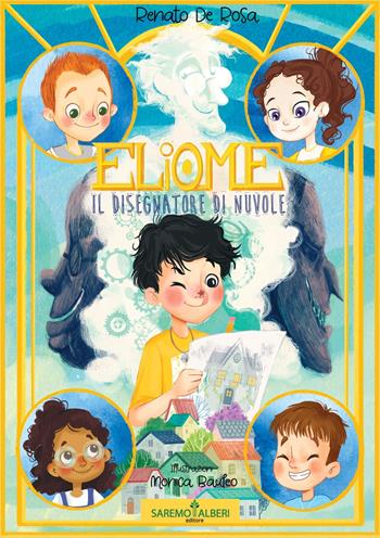 Eliome, il disegnatore di nuvole. Ediz. illustrata - Renato De Rosa - Libro Saremo Alberi. Libroteca 2022 | Libraccio.it