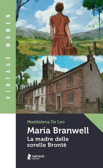 Maria Branwell. La madre delle sorelle Brontë - Maddalena De Leo - Libro Vintage Editore 2021, Vintage Women | Libraccio.it