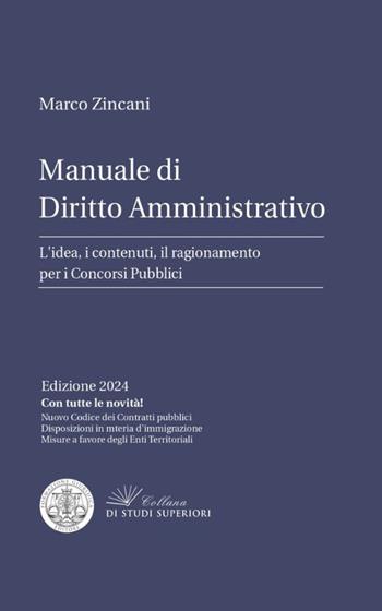 Manuale di diritto amministrativo. L'idea, i contenuti, il ragionamento per i concorsi pubblici - Marco Zincani - Libro Formazione Giuridica 2024 | Libraccio.it