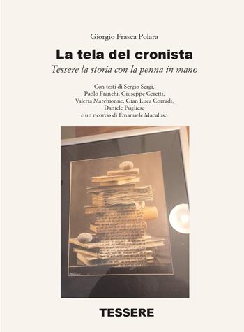 La tela del cronista. Tessere la storia con la penna in mano - Giorgio Frasca Polara - Libro Tessere 2021 | Libraccio.it