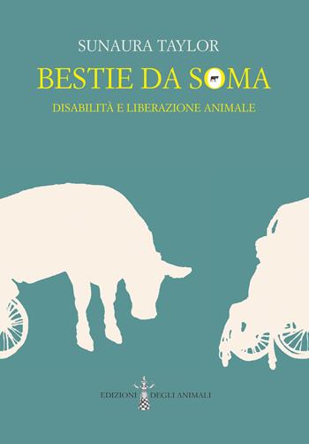 Bestie da soma. Disabilità e liberazione animale - Sunaura Taylor - Libro Edizioni degli Animali 2021, Ossidiana | Libraccio.it
