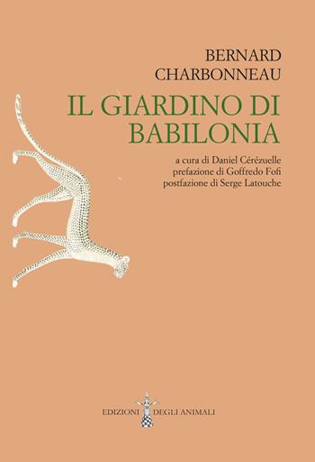 Il Giardino di Babilonia. Ediz. integrale - Bernard Charbonneau - Libro Edizioni degli Animali 2022, Ossidiana | Libraccio.it