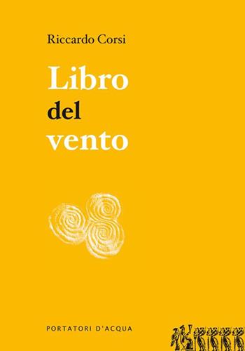 Libro del vento - Riccardo Corsi - Libro Edizioni degli Animali 2016 | Libraccio.it