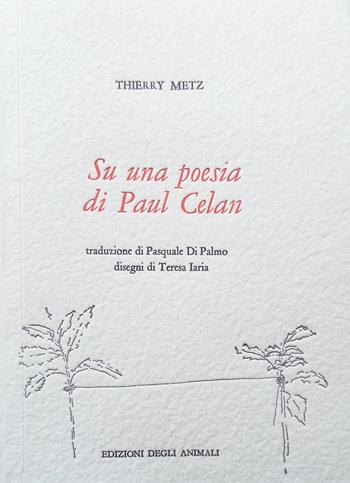 Su una Poesia di Paul Celan-Sur un Poème de Paul Celan. Ediz. multilingue - Thierry Metz - Libro Edizioni degli Animali 2024, Ossidiana | Libraccio.it