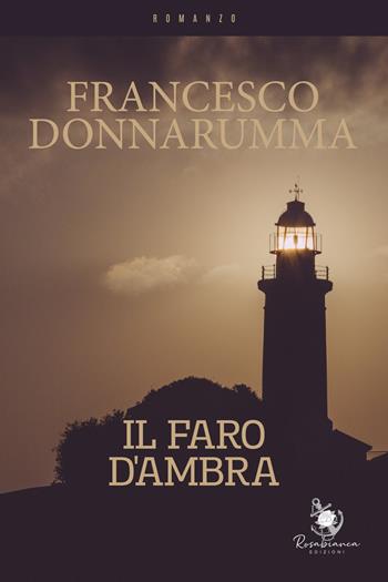 Il faro d'ambra - Francesco Donnarumma - Libro Rosabianca 2023 | Libraccio.it