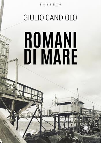 Romani di mare - Giulio Candiolo - Libro Rosabianca 2024 | Libraccio.it