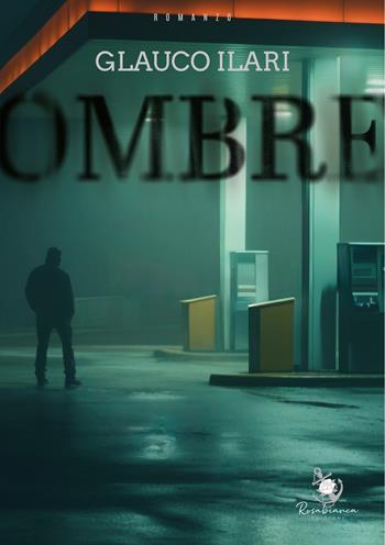 Ombre - Glauco Ilari - Libro Rosabianca 2024 | Libraccio.it