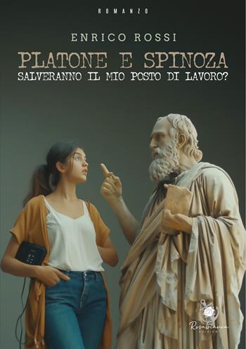 Platone e Spinoza salveranno il mio posto di lavoro? - Enrico Rossi - Libro Rosabianca 2024 | Libraccio.it