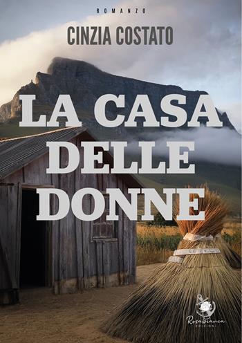 La casa delle donne - Cinzia Costato - Libro Rosabianca 2024 | Libraccio.it