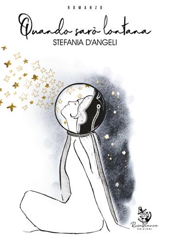 Quando sarò lontana - Stefania D'Angeli - Libro Rosabianca 2025 | Libraccio.it