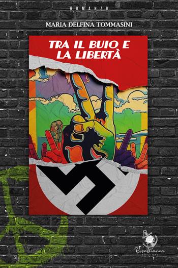 Tra il buio e la libertà - Maria Delfina Tommasini - Libro Rosabianca 2025 | Libraccio.it