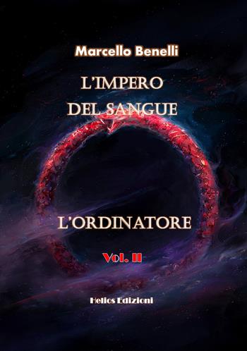 L' ordinatore. L'impero del sangue. Vol. 2 - Marcello Benelli - Libro Helios Edizioni 2021 | Libraccio.it