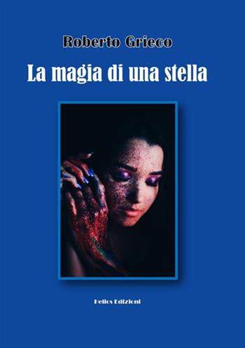 La magia di una stella - Roberto Grieco - Libro Helios Edizioni 2021 | Libraccio.it