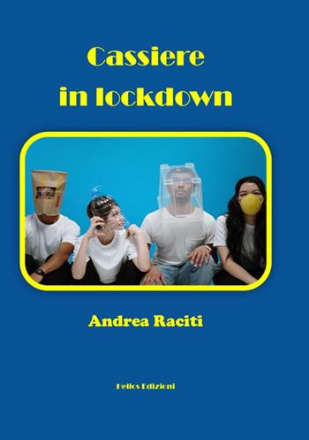 Cassiere in lockdown - Andrea Raciti - Libro Helios Edizioni 2021 | Libraccio.it