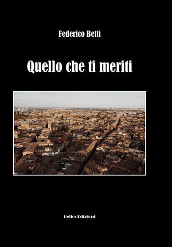 Quello che ti meriti - Federico Betti - Libro Helios Edizioni 2021 | Libraccio.it