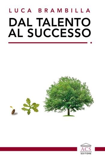 Dal talento al successo - Luca Brambilla - Libro ACS (Milano) 2021 | Libraccio.it