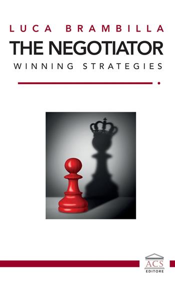 The Negotiator. Winning strategies. Ediz. italiana e inglese - Luca Brambilla - Libro ACS (Milano) 2024 | Libraccio.it