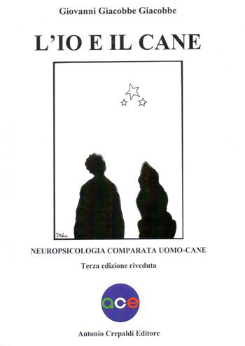 L'io e il cane. Neuropsicologia comparata uomo-cane - Giovanni Giacobbe - Libro Crepaldi 2021, Zootecnica e zoognostica | Libraccio.it