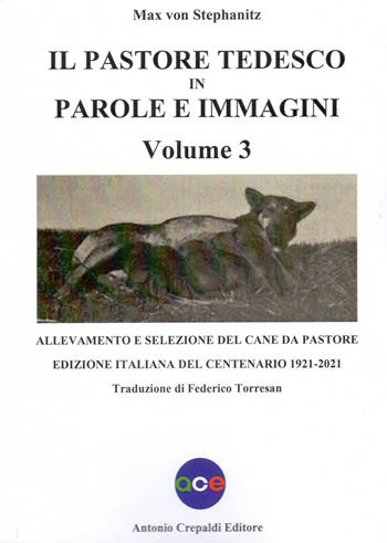 Il pastore tedesco in parole e immagini. Vol. 3 - Max von Stephanitz - Libro Crepaldi 2021 | Libraccio.it