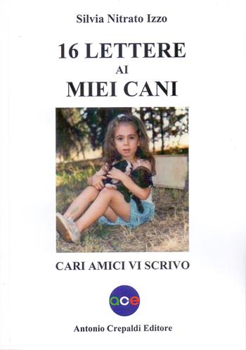 16 lettere ai miei cani. Cari amici vi scrivo - Silvia Nitrato Izzo - Libro Crepaldi 2022 | Libraccio.it