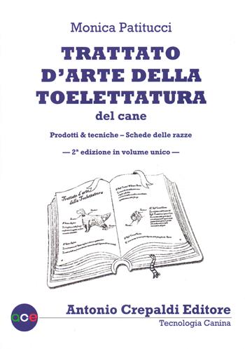 Trattato d'arte della toelettatura del cane. Ediz. illustrata. Vol. 1-2: Prodotti & tecniche-Schede delle razze - Monica Patitucci - Libro Crepaldi 2022, Tecnologia canina | Libraccio.it