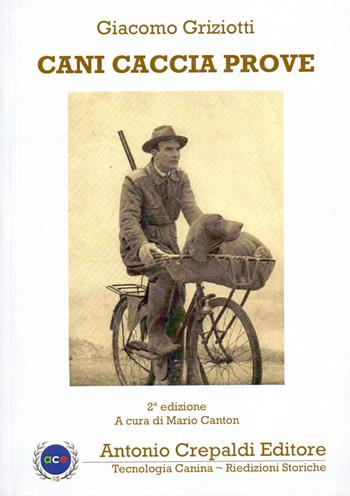Cani caccia prove. Ediz. integrale - Giacomo Griziotti - Libro Crepaldi 2022, Tecnologia canina | Libraccio.it