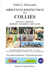 Obiettivo zootecnico sui collies. Rough, smooth, border, bearded, shetland. Ediz. illustrata