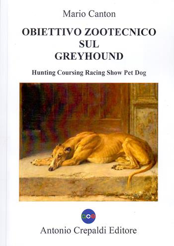 Obiettivo zootecnico sul greyhound. Hunting coursing racing show pet dog. Ediz. illustrata - Mario Canton - Libro Crepaldi 2023, Obiettivo zootecnico | Libraccio.it