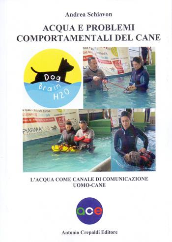 Acqua e problemi comportamentali del cane. L'acqua come canale di comunicazione uomo-cane - Andrea Schiavon - Libro Crepaldi 2023, Zootecnica e zoognostica | Libraccio.it