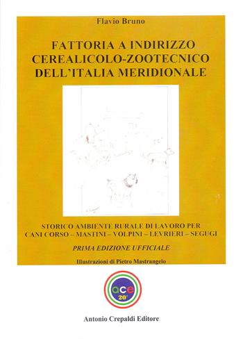 Fattoria a indirizzo cerealicolo-zootecnico dell'Italia meridionale. Storico ambiente rurale di lavoro per cani corso, mastini, volpini, levrieri, segugi. Ediz. illustrata - Flavio Bruno - Libro Crepaldi 2024, Zootecnica e zoognostica | Libraccio.it