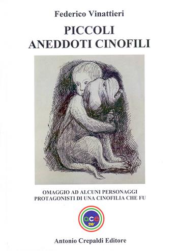 Piccoli aneddoti cinofili. Omaggio ad alcuni personaggi protagonisti di una cinofilia che fu - Federico Vinattieri - Libro Crepaldi 2024, Zootecnica e zoognostica | Libraccio.it