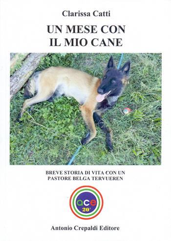 Un mese con il mio cane. Breve storia di vita con un pastore belga tervueren. Ediz. illustrata - Clarissa Catti - Libro Crepaldi 2024 | Libraccio.it
