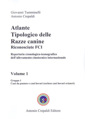 Atlante tipologico delle razze canine riconosciute FCI. Repertorio cronologico-iconografico dell'allevamento cinotecnico internazionale. Ediz. illustrata. Vol. 1: Gruppo 1. Cani da pastore e cani bovari. Escluso cani bovari svizzeri - Giovanni Tumminelli, Antonio Crepaldi - Libro Crepaldi 2024, Sistematica | Libraccio.it