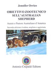 Obiettivo zootecnico sull'Australian Shepherd. Aussie. Pastore australiano d'America. Ediz. ampliata