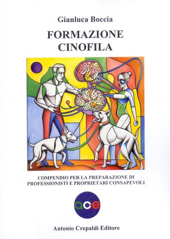Formazione cinofila. Compendio per la preparazione di professionisti e proprietari consapevoli - Gianluca Boccia - Libro Crepaldi 2025, Zootecnica e zoognostica | Libraccio.it