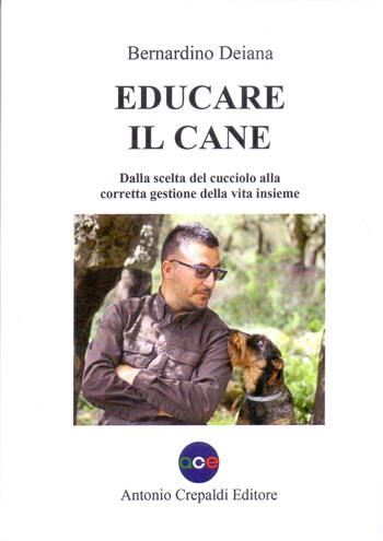 Educare il cane. Dalla scelta del cucciolo alla corretta gestione della vita insieme. Ediz. illustrata - Bernardino Deiana - Libro Crepaldi 2025, Zootecnica e zoognostica | Libraccio.it