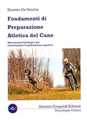 Fondamenti di preparazione atletica del cane. Meccanismi fisiologici per incrementare le performance sportive. Ediz. illustrata