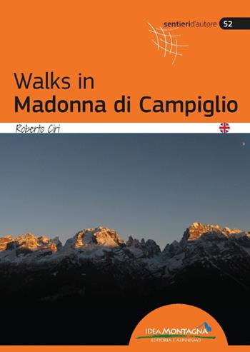Walks in Madonna di Campiglio - Roberto Ciri - Libro Idea Montagna Edizioni 2022, Sentieri d'autore | Libraccio.it