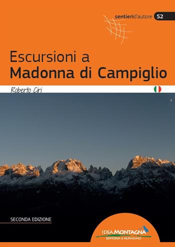 Escursioni a Madonna di Campiglio - Roberto Ciri - Libro Idea Montagna Edizioni 2022, Sentieri d'autore | Libraccio.it