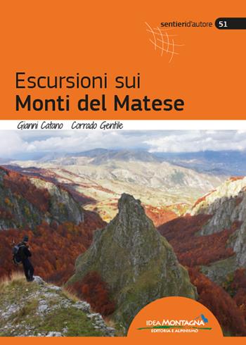 Escursioni sui monti del Matese - Corrado Gentile, Gianni Catano - Libro Idea Montagna Edizioni 2022, Sentieri d'autore | Libraccio.it
