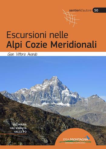 Escursioni nelle Alpi Cozie Meridionali. Val Maira, Val Varaita, Valle Po. Nuova ediz. - Gian Vittorio Avondo - Libro Idea Montagna Edizioni 2023, Sentieri d'autore | Libraccio.it