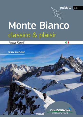 Monte Bianco classico & plaisir - Marco Romelli - Libro Idea Montagna Edizioni 2022, Rock & Ice | Libraccio.it
