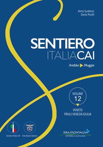 Veneto Friuli Venezia Giulia. Da Arabba a Muggia - Anna Sustersic, Denis Perilli - Libro Idea Montagna Edizioni 2021, Sentiero Italia CAI | Libraccio.it