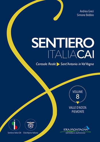 Valle d'Aosta-Piemonte. Da Ceresole Reale a Sant'Antonio in Val Vogna - Andrea Greci, Simone Bobbio - Libro Idea Montagna Edizioni 2021, Sentiero Italia CAI | Libraccio.it