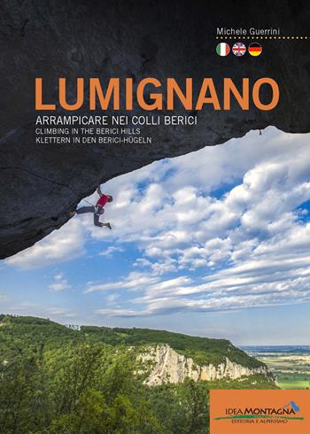 Lumignano. Arrampicare nei Colli Berici-Climbing in the Berici Hills-Klettern in den Berici-Hügeln. Nuova ediz. - Michele Guerrini - Libro Idea Montagna Edizioni 2023, Arrampicata | Libraccio.it