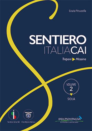 Sicilia, da Trapani a Messina - Grazia Pitruzzella - Libro Idea Montagna Edizioni 2022, Sentiero Italia CAI | Libraccio.it